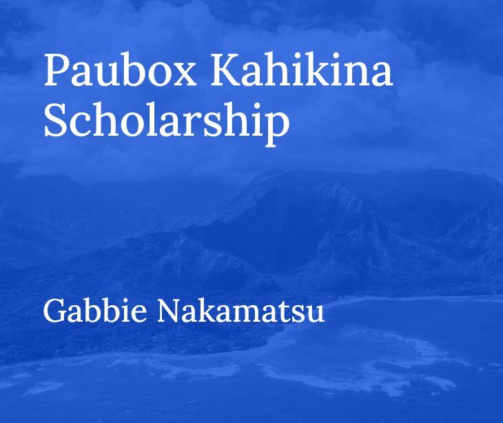 Paubox Kahikina Scholarship 2024 Recipient: Gabbie Nakamatsu